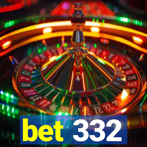 bet 332